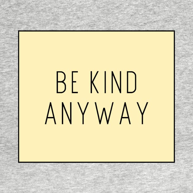 Be Kind Anyway - Life Quotes by BloomingDiaries
